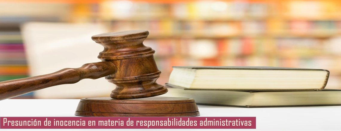 Presunción de inocencia en materia de responsabilidades administrativas